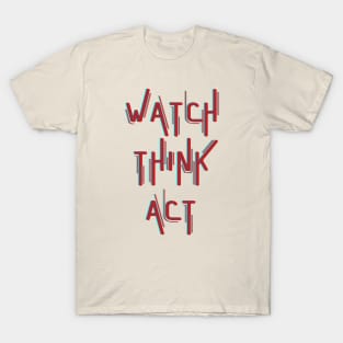 Watch Think Act T-Shirt